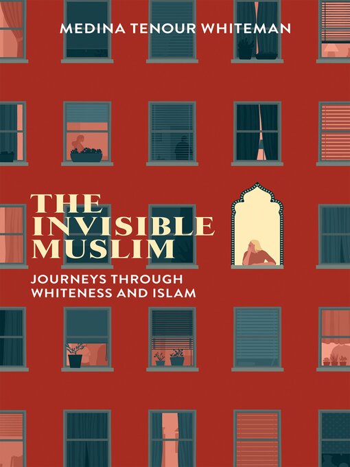 Title details for The Invisible Muslim by Medina Tenour Whiteman - Available